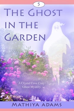The Ghost in the Garden - Crystal Cove Cozy Ghost Mysteries, #5