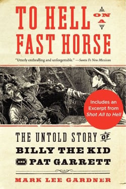 To Hell on a Fast Horse - Billy the Kid, Pat Garrett, and the Epic Chase to Justice in the Old West