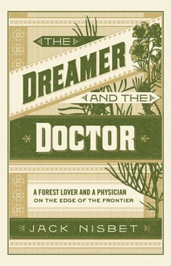 The Dreamer and the Doctor - A Forest Lover and a Physician on the Edge of the Frontier