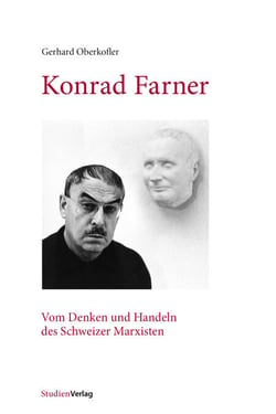 Konrad Farner - Vom Denken und Handeln des Schweizer Marxisten