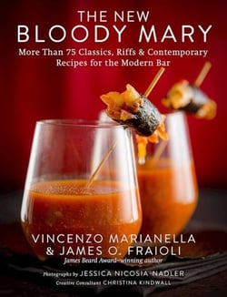 The New Bloody Mary - More Than 75 Classics, Riffs &amp; Contemporary Recipes for the Modern Bar
