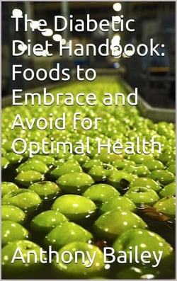 The Diabetic Diet Handbook: Foods to Embrace and Avoid for Optimal Health