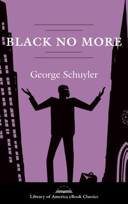 Black No More: A Novel - A Library of America eBook Classic