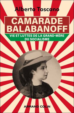 Camarade Balabanoff - Vie et luttes de la grand-mère du socialisme