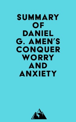 Summary of Daniel G. Amen's Conquer Worry and Anxiety