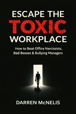 Escape The Toxic Workplace: How to Beat Office Narcissists, Bad Bosses &amp; Bullying Managers - Workers Manual Series