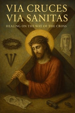 Via Cruces,Via Sanitas: Healing on the Way of the Cross