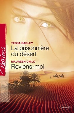 La prisonnière du désert - Reviens-moi (Harlequin Passions)