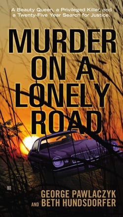 Murder on a Lonely Road - A Beauty Queen, a Privileged Killer, and a Twenty-Five Year Search for Justice
