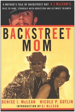 Backstreet Mom - A Mother's Tale of Backstreet Boy AJ McLean's Rise to Fame, Struggle with Addiction, and Ultimate Triumph