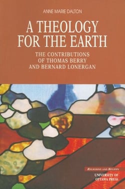 A Theology for the Earth - The Contributions of Thomas Berry and Bernard Lonergan
