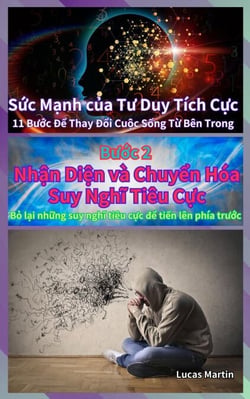 Nhận Diện và Chuyển Hóa Suy Nghĩ Tiêu Cực  : Bỏ lại những suy nghĩ tiêu cực để tiến lên phía trước - Sức Mạnh của Tư Duy Tích Cực, #2