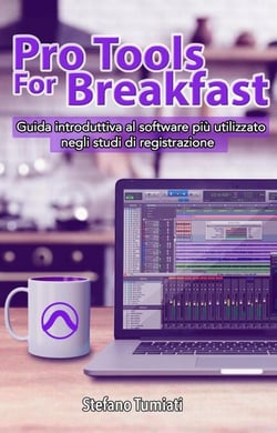 Pro Tools For Breakfast: Guida introduttiva al software più utilizzato negli studi di registrazione - Stefano Tumiati, #1