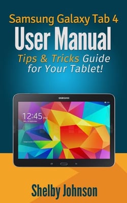 Samsung Galaxy Tab 4 User Manual: Tips &amp; Tricks Guide for Your Tablet!