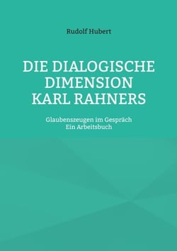 Die Dialogische Dimension Karl Rahners - Glaubenszeugen im Gespräch - Ein Arbeitsbuch