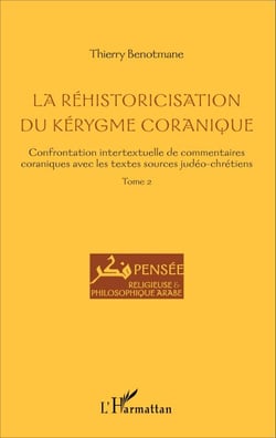 La réhistoricisation du kérygme coranique - Confrontation intertextuelle de commentaires coraniques avec les textes sources judéo-chrétiens - Tome 2