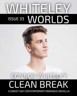 Issue 33: Clean Break A Sweet Gay Contemporary Romance Novella - Whiteley Worlds, #33