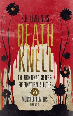 Death Knell - The Frontenac Sisters: Supernatural Sleuths &amp; Monster Hunters, #3