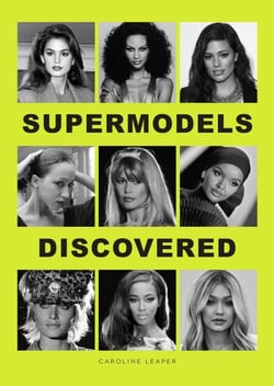 Supermodels Discovered - The inspiring origin stories of the biggest names in the fashion industry