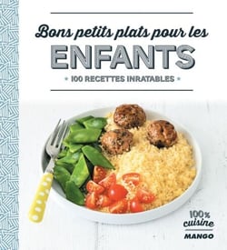 Bons petits plats pour les enfants - 100 recettes inratables