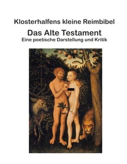 Klosterhalfens kleine Reimbibel - Das Alte Testament - Eine poetische Darstellung und Kritik