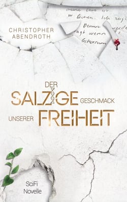 Der salzige Geschmack unserer Freiheit - eine dystopische SciFi-Novelle