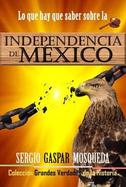 Lo que hay que saber sobre la Independencia de México