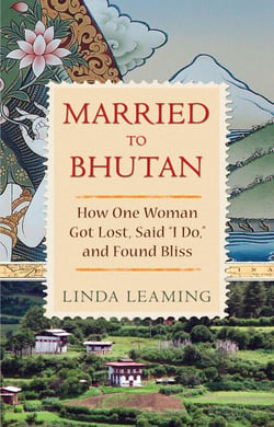 Married to Bhutan - How One Woman Got Lost, Said 'I Do,' and Found Bliss