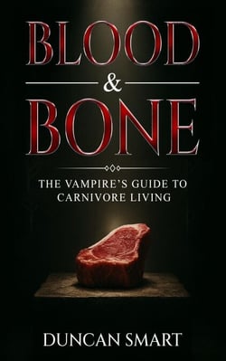 Blood &amp; Bone: The Vampire’s Guide to Carnivore Living