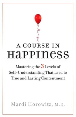 A Course in Happiness - Mastering the 3 Levels of Self-Understanding That Lead to True and Lasting Contentment