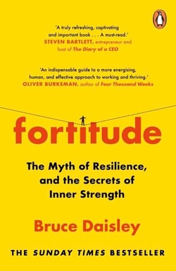 Fortitude - The Myth of Resilience, and the Secrets of Inner Strength: A Sunday Times Bestseller