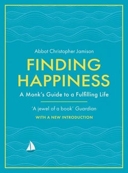 Finding Happiness - A monk’s guide to life from the host of hit BBC series, The Monastery