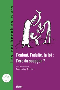 L'enfant, l'adulte, la loi : l'ère du soupçon ?