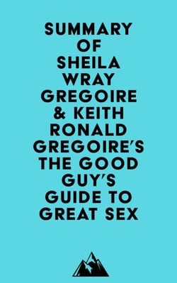 Summary of Sheila Wray Gregoire &amp; Keith Ronald Gregoire's The Good Guy's Guide to Great Sex