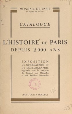 L'histoire de Paris depuis 2000 ans - Catalogue de l'exposition de numismatique et de sigillographie organisée avec le concours du Cabinet des Médailles et des Archives Nationales, Paris juin-juillet 1950