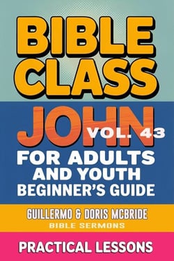 Bible Class for Adults and Youth: Beginner's Guide — John - BIBLE CLASS FROM SCRATCH, #43