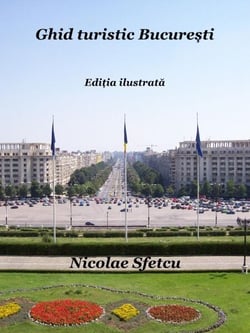 Ghid turistic Bucure?ti - Edi?ia ilustrata