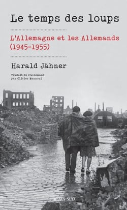 Le temps des loups - L'Allemagne et les Allemands (1945-1955)