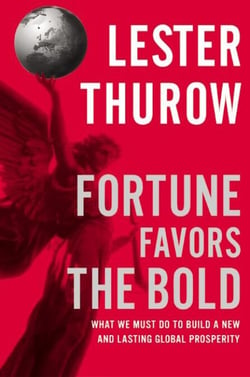 Fortune Favors the Bold - What We Must Do to Build a New and Lasting Global Prosperity