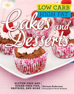 Low Carb High Fat Cakes and Desserts - Gluten-Free and Sugar-Free Pies, Pastries, and More