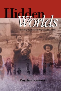 Hidden Worlds - Revisiting the Mennonite Migrants of the 1870s