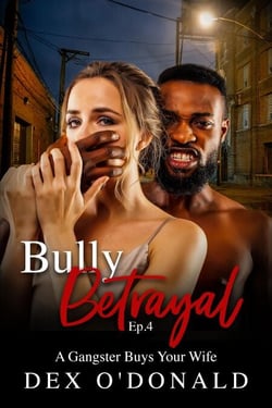 Bully Betrayal Ep. 4: A Gangster Buys Your Wife - Bully Betrayal, #4