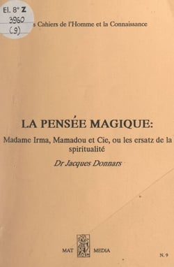 La pensée magique - Madame Irma, Mamadou et Cie ou les ersatz de la spiritualité
