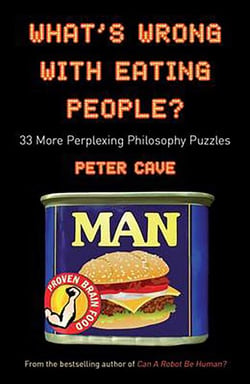 What's Wrong with Eating People? - 33 More Perplexing Philosophy Puzzles