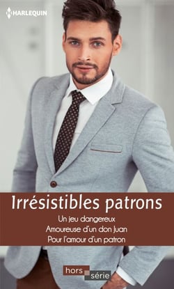 Irrésistibles patrons - Un jeu dangereux - Amoureuse d'un don Juan - Pour l'amour d'un patron