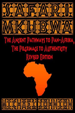 Safari M'Kubwa: The Ancient Pathways of Pan-Afrika, the Pilgrimage to Authenticity, Revised Edition