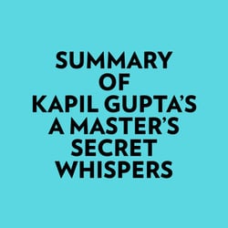 Summary of Kapil Gupta's A Master's Secret Whispers