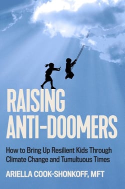 Raising Anti-Doomers - How to Bring Up Resilient Kids Through Climate Change and Tumultuous Times