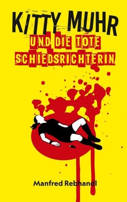 Kitty Muhr und die tote Schiedsrichterin - Kitty Muhrs dritter Fall