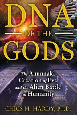 DNA of the Gods - The Anunnaki Creation of Eve and the Alien Battle for Humanity